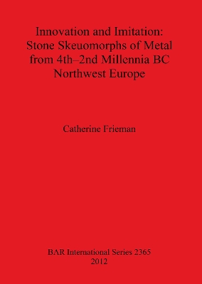 Book cover for Innovation and Imitation: Stone Skeuomorphs of Metal from 4th-2nd Millennia BC Northwest Europe