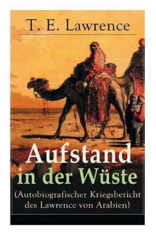 Cover of Aufstand in der Wüste (Autobiografischer Kriegsbericht des Lawrence von Arabien)