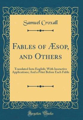 Book cover for Fables of Æsop, and Others: Translated Into English; With Insructive Applications; And a Print Before Each Fable (Classic Reprint)