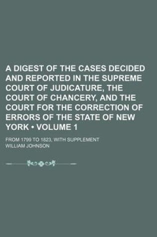 Cover of A Digest of the Cases Decided and Reported in the Supreme Court of Judicature, the Court of Chancery, and the Court for the Correction of Errors of
