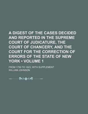 Book cover for A Digest of the Cases Decided and Reported in the Supreme Court of Judicature, the Court of Chancery, and the Court for the Correction of Errors of