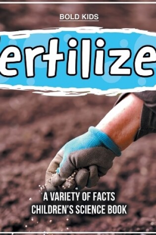 Cover of Fertilizer A Variety Of Facts Children's Science Book