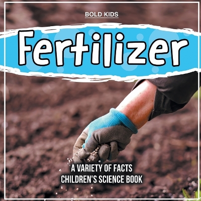 Book cover for Fertilizer A Variety Of Facts Children's Science Book