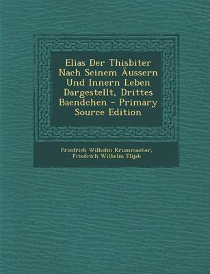 Book cover for Elias Der Thisbiter Nach Seinem Aussern Und Innern Leben Dargestellt, Drittes Baendchen
