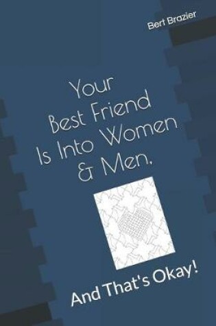 Cover of Your Best Friend Is Into Women & Men, And That's Okay!