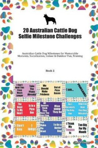 Cover of 20 Australian Cattle Dog Selfie Milestone Challenges