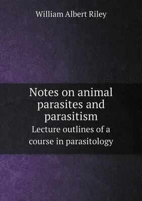 Book cover for Notes on Animal Parasites and Parasitism Lecture Outlines of a Course in Parasitology