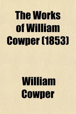 Book cover for The Works of William Cowper (Volume 1)