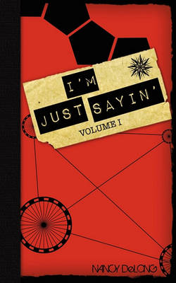 Book cover for I'm Just Sayin' Volume I