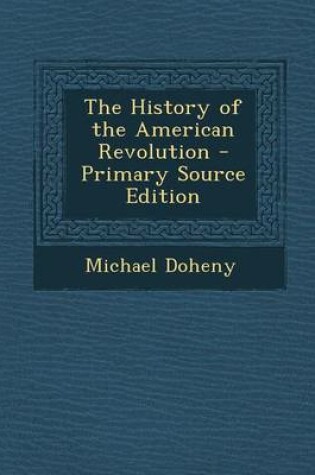 Cover of The History of the American Revolution - Primary Source Edition