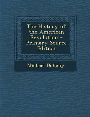 Book cover for The History of the American Revolution - Primary Source Edition