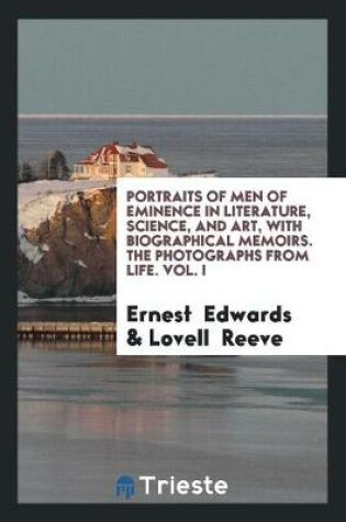 Cover of Portraits of Men of Eminence in Literature, Science, and Art, with Biographical Memoirs. the Photographs from Life. Vol. I