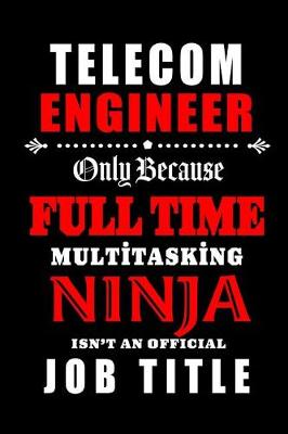 Book cover for Telecom Engineer-Only Because Full Time Multitasking Ninja Isn't An Official Job Title