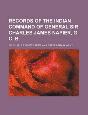 Book cover for Records of the Indian Command of General Sir Charles James Napier, G. C. B.