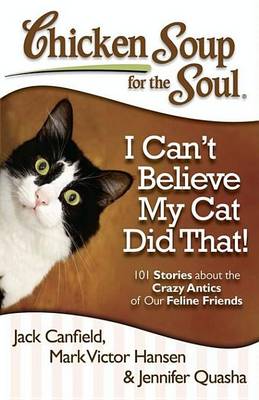 Book cover for Chicken Soup for the Soul: I Can't Believe My Cat Did That!
