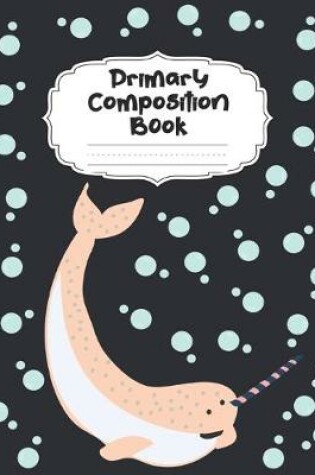 Cover of Narwhal Primary Composition Book