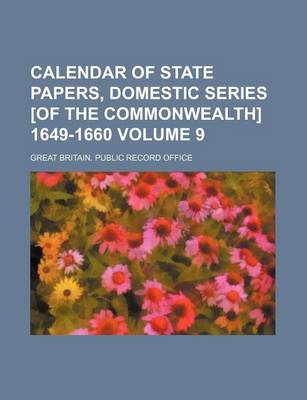 Book cover for Calendar of State Papers, Domestic Series [Of the Commonwealth] 1649-1660 Volume 9