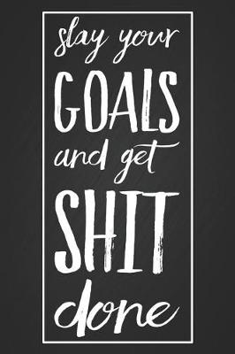 Book cover for Slay Your Goals and Get Shit Done