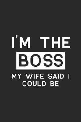 Book cover for I'm the Boss My Wife Said I Could Be