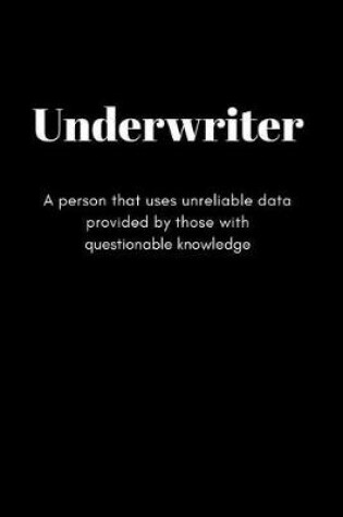 Cover of UNDERWRITER A person that uses unreliable Data provided by Those with Questionable Knowledge
