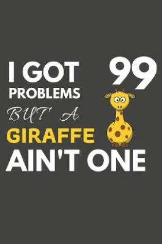 Cover of I Got 99 Problems But A Giraffe Ain't One