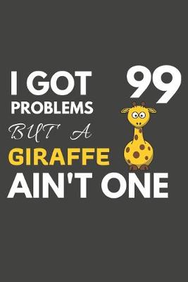 Book cover for I Got 99 Problems But A Giraffe Ain't One