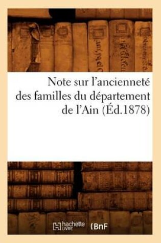 Cover of Note Sur l'Anciennete Des Familles Du Departement de l'Ain, (Ed.1878)