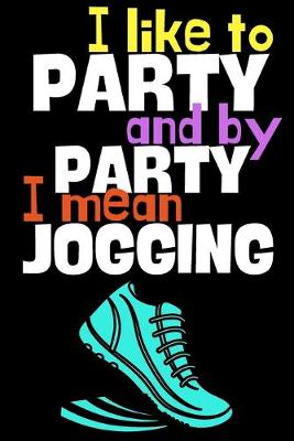 Book cover for I like to party and by party I mean jogging.