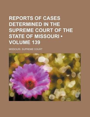 Book cover for Reports of Cases Determined in the Supreme Court of the State of Missouri (Volume 139)