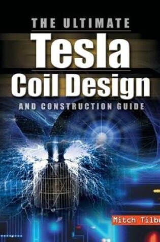 Cover of The ULTIMATE Tesla Coil Design and Construction Guide (H/C)