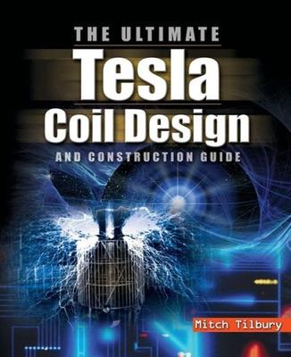 Book cover for The ULTIMATE Tesla Coil Design and Construction Guide (H/C)