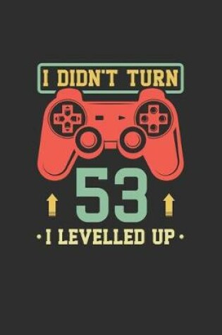 Cover of I Didn't Turn 53 I Levelled Up