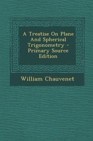 Cover of A Treatise on Plane and Spherical Trigonometry - Primary Source Edition