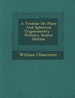 Book cover for A Treatise on Plane and Spherical Trigonometry - Primary Source Edition