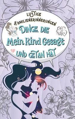 Book cover for Dinge, die Mein Kind Gesagt und getan hat