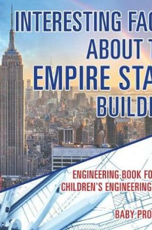 Cover of Interesting Facts about the Empire State Building - Engineering Book for Boys Children's Engineering Books