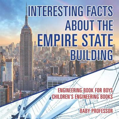 Book cover for Interesting Facts about the Empire State Building - Engineering Book for Boys Children's Engineering Books