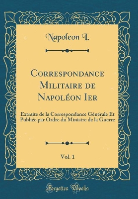 Book cover for Correspondance Militaire de Napoléon Ier, Vol. 1