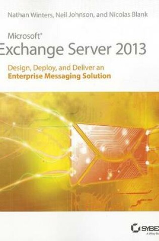 Cover of Microsoft Exchange Server 2013: Design, Deploy and Deliver an Enterprise Messaging Solution