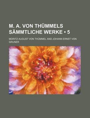 Book cover for M. A. Von Thummels Sammtliche Werke (5)