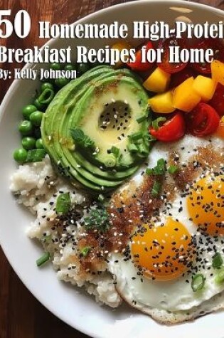 Cover of 50 Homemade High-Protein Breakfast Recipes for Home