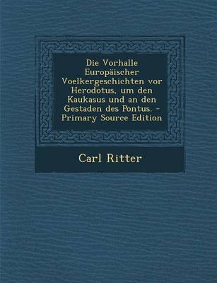 Book cover for Die Vorhalle Europaischer Voelkergeschichten VOR Herodotus, Um Den Kaukasus Und an Den Gestaden Des Pontus.