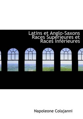 Book cover for Latins Et Anglo-Saxons Races Supacrieures Et Races Infacrieures