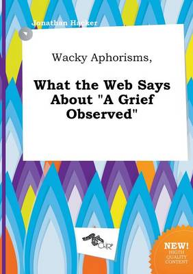 Book cover for Wacky Aphorisms, What the Web Says about a Grief Observed