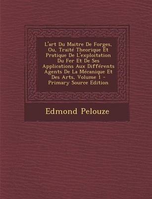 Book cover for L'Art Du Maitre de Forges, Ou, Traite Theorique Et Pratique de L'Exploitation Du Fer Et de Ses Applications Aux Differents Agents de La Mecanique Et D