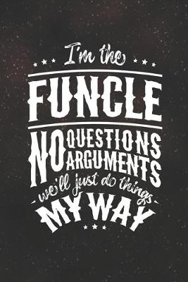 Book cover for I'm The Funcle No Question No Arguments We'll Just Do Things My Way