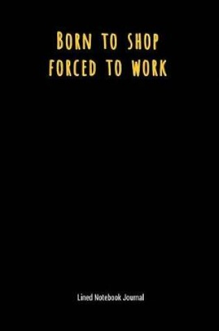 Cover of Born to Shop Forced to Work