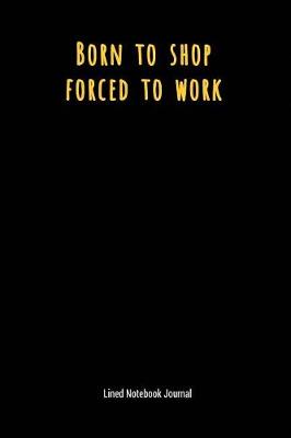 Book cover for Born to Shop Forced to Work