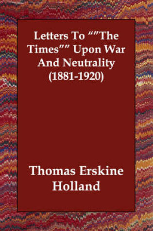 Cover of Letters to the Times Upon War and Neutrality (1881-1920)