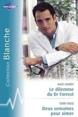Cover of Le Dilemme Du Dr Forest - Deux Semaines Pour Aimer - Double Surprise Pour Le Dr Mathieson